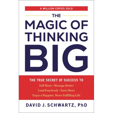 The Magic of Thinking Big: The True Secret of Success