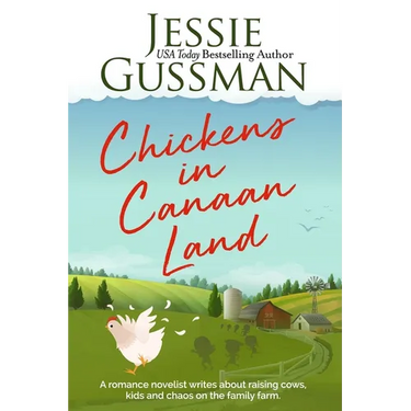 Chickens in Canaan Land: A romance novelist talks about raising cows, kids and chaos on the family farm.