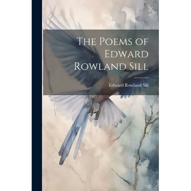The Poems of Edward Rowland Sill