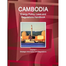 Cambodia Energy Policy, Laws and Regulations Handbook Volume 1 Strategic Information and Regulations