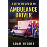 A Day In The Life Of An Ambulance Driver: The Good, The Bad and The Stupid