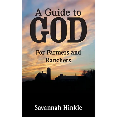 A Guide to God: For Farmers and Ranchers