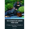 The Ultimate Diy Garden Pond Guide: 4 Types And How To Build, & Maintain