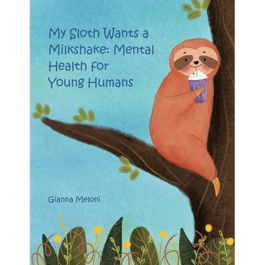 My Sloth Wants a Milkshake: Mental Health for Young Humans