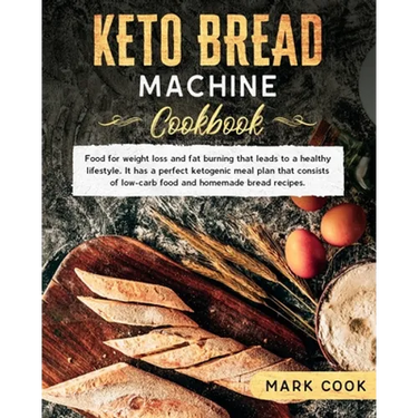 Keto bread machine cookbook: Food for weight loss and Fat burning that leads to a healthy lifestyle. It has a perfect ketogenic meal plan that cons