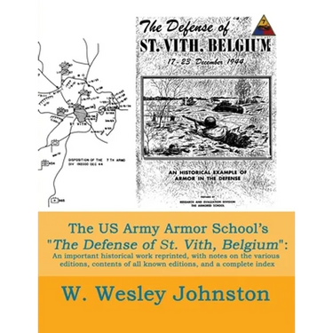 The US Army Armor School's The Defense of St. Vith, Belgium: An important historical work reprinted, with notes on the various editions, contents of a