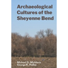 Archaeological Cultures of the Sheyenne Bend