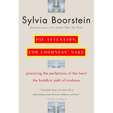 Pay Attention, for Goodness' Sake: The Buddhist Path of Kindness