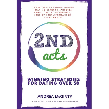 2nd Acts: The World's Leading Online Dating Expert Shares 166 Practical No-Nonsense, Step-by-Step Approaches to Romance