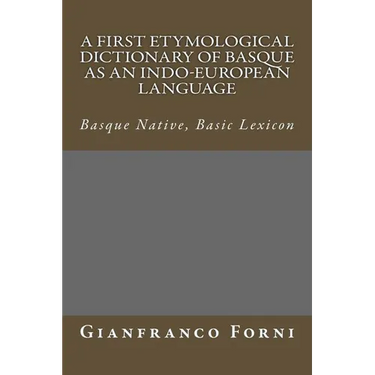 A First Etymological Dictionary of Basque as an Indo-European Language: Basque Native, Basic Lexicon