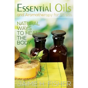 What Are Essential Oils and Aromatherapy?: Natural Ways to Heal the Body