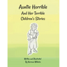 Auntie Horrible: And Her Terrible Children's Stories