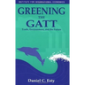 Greening the GATT: Trade, Environment, and the Future