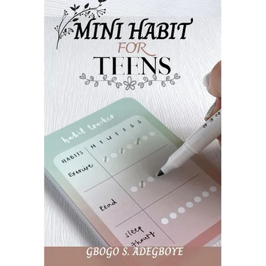 Mini Habit for Teens: Building Small Habits, Big Futures
