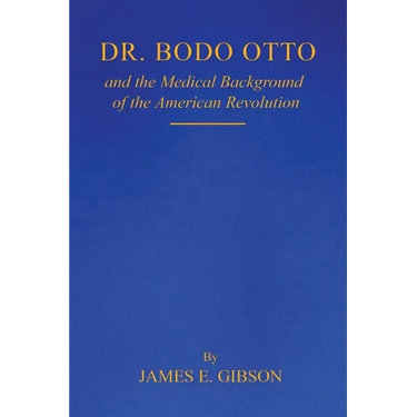 Dr. Bodo Otto and The Medical Background of the American Revolution