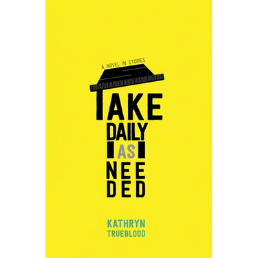Take Daily as Needed: A Novel in Stories