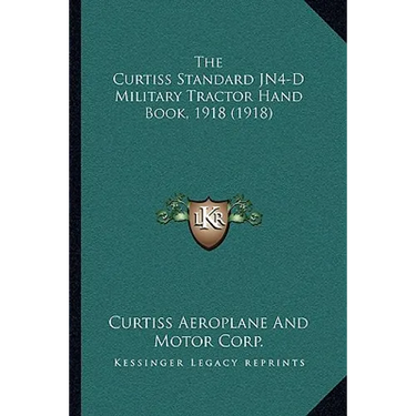 The Curtiss Standard JN4-D Military Tractor Hand Book, 1918 (1918)