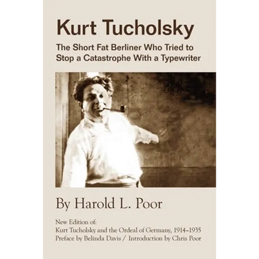 Kurt Tucholsky: The Short Fat Berliner Who Tried to Stop A Catastrophe With A Typewriter