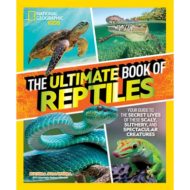 The Ultimate Book of Reptiles: Your Guide to the Secret Lives of These Scaly, Slithery, and Spectacular Creatures!