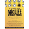 MidLife Without Crisis: The Ultimate Guide to Building a Life of Resilience, Success, Happiness and Empowerment
