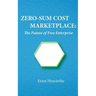 Zero-Sum Cost Marketplace: The future of free enterprise