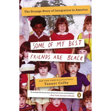 Some of My Best Friends Are Black: The Strange Story of Integration in America