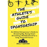 The Athlete's Guide to Sponsorship: An Athlete Entrepreneur's Guide to Dreaming Big, Racing Smart & Creating a Reliable Brand for a Long, Successful C