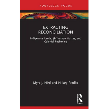Extracting Reconciliation: Indigenous Lands, (In)Human Wastes, and Colonial Reckoning