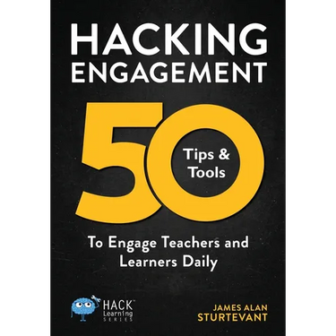 Hacking Engagement: 50 Tips & Tools To Engage Teachers and Learners Daily