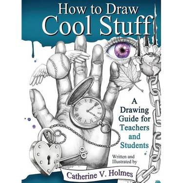 How to Draw Cool Stuff: A Drawing Guide for Teachers and Students