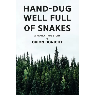 Hand-Dug Well Full of Snakes: A Nearly True Story