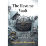 The Resume Vault: A Proven Framework to Build High-Impact Resumes That Win Interviews