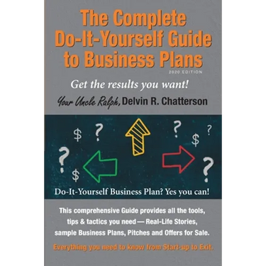 The Complete Do-It-Yourself Guide to Business Plans - 2020 Edition: Get the results you want! From Start-up to Exit.