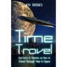 Time Travel: Fun Facts & Theories on How to Travel Through Time & Space