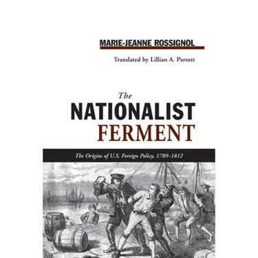 Nationalist Ferment: Origins of U.S. Foreign Policy, 1789-1812