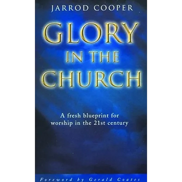 Glory in the Church: A Fresh Blueprint for Worship in the 21st Century