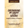 Drowning in Sight of the Shore: Caught in Eddies of Progress