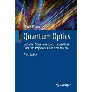 Quantum Optics: Including Noise Reduction, Trapped Ions, Quantum Trajectories, and Decoherence