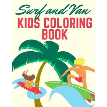 Surf and Van kids coloring book: 100 Unique Pages to Color on Surfer, Surfing Board, Ocean Wave, Van, Beach Summer, ... lifestyle - Preschool Gift for