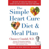 The Simple Heart Cure Diet and Meal Plan: 28 Days of Healthy Meals and Over 100 Delicious and Easy Recipes