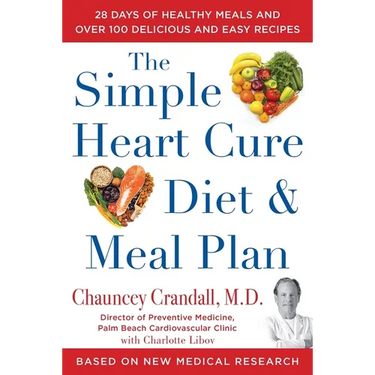 The Simple Heart Cure Diet and Meal Plan: 28 Days of Healthy Meals and Over 100 Delicious and Easy Recipes