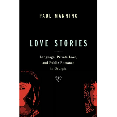 Love Stories: Language, Private Love, and Public Romance in Georgia