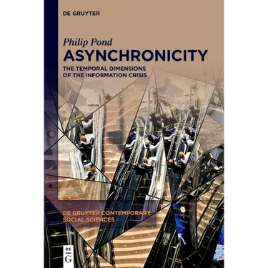 Asynchronicity: The Temporal Dimensions of the Information Crisis