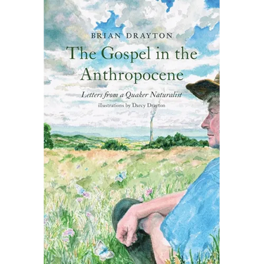 The Gospel in the Anthropocene: Letters from a Quaker Naturalist