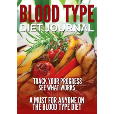 Blood Type Diet Journal: Track Your Progress See What Works: A Must for Anyone on the Blood Type Diet