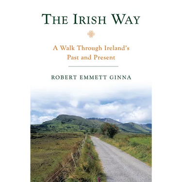 The Irish Way: A Walk Through Ireland's Past and Present