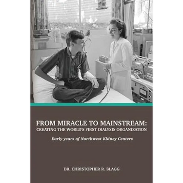 From Miracle to Mainstream: creating the world's first dialysis organization: Early years of Northwest Kidney Centers
