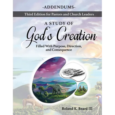 A Study of God's Creation: Filled with Purpose, Direction and Consequence - Addendums