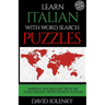 Learn Italian with Word Search Puzzles: Learn Italian Language Vocabulary with Challenging Word Find Puzzles for All Ages