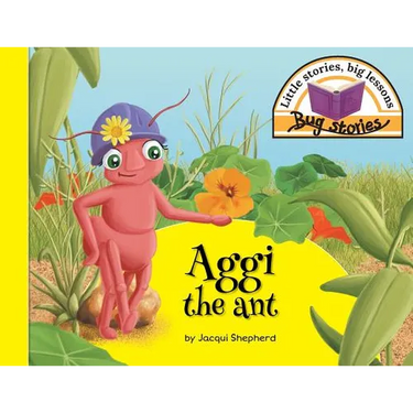 Aggi the ant: Little stories, big lessons